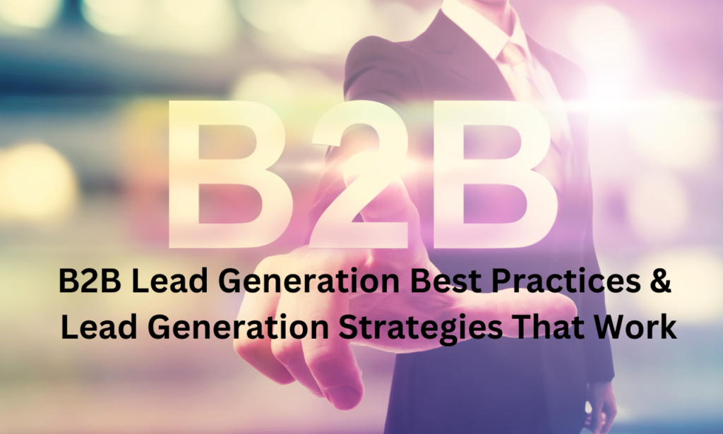 B2B Lead Generation Best Practices & Lead Generation Strategies That Work
